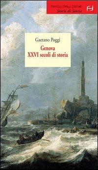 Genova. 26 secoli di storia - Gaetano Poggi - Libro Frilli 2006, Storie di storia | Libraccio.it
