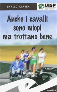 Anche i cavalli sono miopi, ma trottano bene - Enrico Carrea - Libro Frilli 2006, I tascabili | Libraccio.it