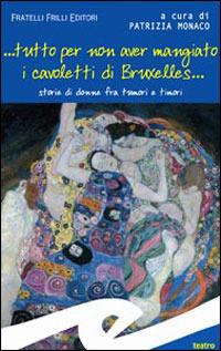 ... Tutto per non aver mangiato i cavoletti di Bruxelles... Storie di donne fra tumori e timori  - Libro Frilli 2007, I tascabili | Libraccio.it