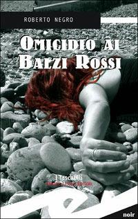 Omicidio ai Balzi Rossi. Un'indagine del commissario Scichilone - Roberto Negro - Libro Frilli 2006, Tascabili. Noir | Libraccio.it