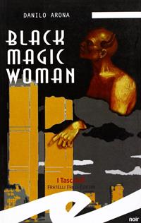 Black magic woman - Danilo Arona - Libro Frilli 2006, Tascabili. Noir | Libraccio.it