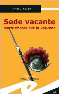Sede vacante. Morte impossibile in Vaticano - Carlo Musso - Libro Frilli 2006, Tascabili. Noir | Libraccio.it