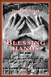 Blessing hands - Francesco Callea - Libro Frilli 2006, La ragnatela | Libraccio.it
