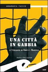 Una città in gabbia. Un'indagine di Erika e Maffina