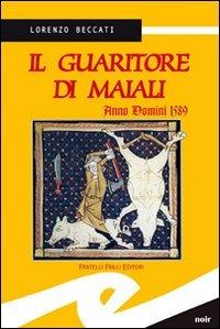 Il guaritore di maiali - Lorenzo Beccati - Libro Frilli 2006 | Libraccio.it