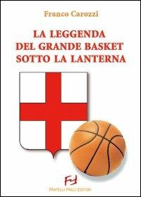 La leggenda del grande basket sotto la lanterna - Franco Carozzi - Libro Frilli 2007 | Libraccio.it