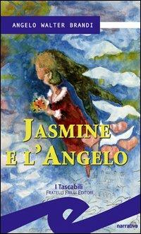 Jasmine e l'angelo - Angelo W. Brandi - Libro Frilli 2007, I tascabili | Libraccio.it