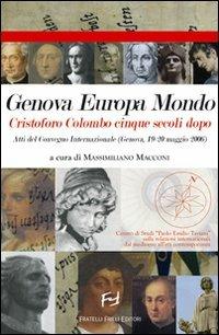 Genova Europa mondo Cristoforo Colombo cinque secoli dopo. Atti del Convegno internazionale (Genova, 19-20 maggio 2006)  - Libro Frilli 2007, Quaderni del Centro studi P. E. Taviani | Libraccio.it