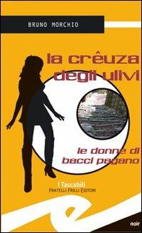 La crêuza degli ulivi. Le donne di Bacci Pagano - Bruno Morchio - Libro Frilli 2007, Tascabili. Noir | Libraccio.it
