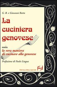 La cuciniera genovese ossia la vera maniera di cucinare alla genovese - G. Battista Ratto, Giovanni Ratto - Libro Frilli 2007 | Libraccio.it