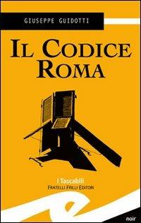 Il codice Roma - Giuseppe Guidotti - Libro Frilli 2007, Tascabili. Noir | Libraccio.it