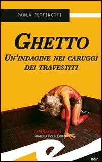 Ghetto. Un'indagine nei caruggi dei travestiti - Paola Pettinotti - Libro Frilli 2007, Tascabili. Noir | Libraccio.it