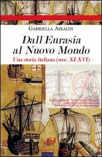 Dall'Eurasia al nuovo mondo. Una storia italiana (secc. XI-XVI) - Gabriella Airaldi - Libro Frilli 2007, Quaderni del Centro studi P. E. Taviani | Libraccio.it