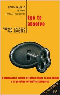 Ego te absolvo - Andrea Casazza, Max Mauceri - Libro Frilli 2007, Liguria in giallo. 3ª serie | Libraccio.it