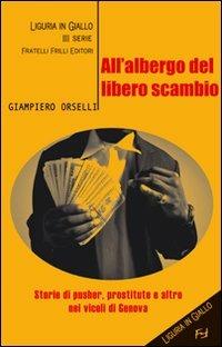 All'albergo del libero scambio - Giampiero Orselli - Libro Frilli 2007, Liguria in giallo. 3ª serie | Libraccio.it