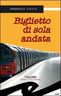 Biglietto di sola andata - Annamaria Fassio - Libro Frilli 2007, Tascabili. Noir | Libraccio.it