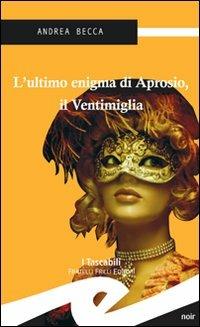 L' ultimo enigma di Aprosio - Andrea Becca - Libro Frilli 2007, Tascabili. Noir | Libraccio.it