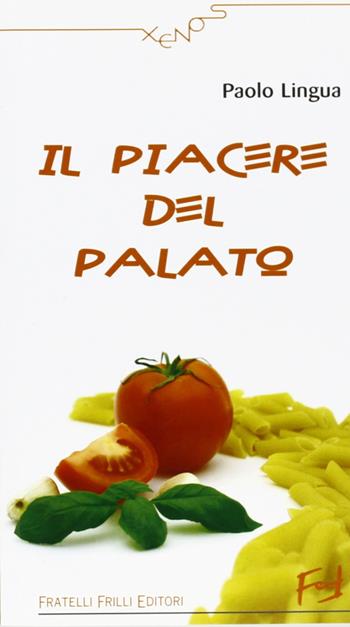 Il piacere del palato - Paolo Lingua - Libro Frilli 2007 | Libraccio.it