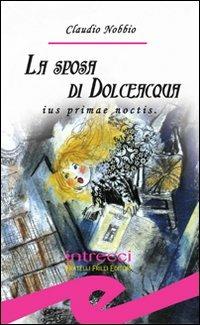 La sposa di Dolceacqua. Ius primae noctis - Claudio Nobbio - Libro Frilli 2007, Intrecci | Libraccio.it