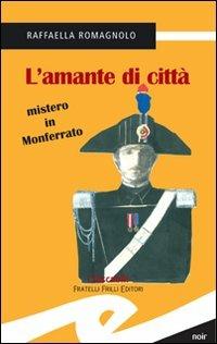 L'amante di città. Mistero in Monferrato - Raffaella Romagnolo - Libro Frilli 2007, Tascabili. Noir | Libraccio.it