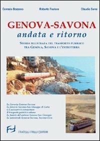 Genova-Savona andata e ritorno. Storia illustrata del trasporto pubblico tra Genova Savona e l'entroterra. Ediz. illustrata - Corrado Bozzano, Roberto Pastore, Claudio Serra - Libro Frilli 2007 | Libraccio.it