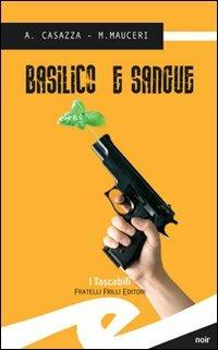 Basilico e sangue - Andrea Casazza, Max Mauceri - Libro Frilli 2007, Tascabili. Noir | Libraccio.it