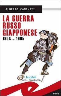 La guerra russo giapponese 1904-1905 - Alberto Caminiti - Libro Frilli 2007 | Libraccio.it