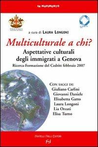 Multiculturale a chi? Aspettative degli immigrati a Genova. Ricerca-Formazione del Credit (Febbraio 2007)  - Libro Frilli 2008, In movimento | Libraccio.it