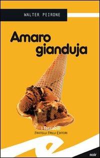 Amaro gianduja - Walter Peirone - Libro Frilli 2008, Tascabili. Noir | Libraccio.it