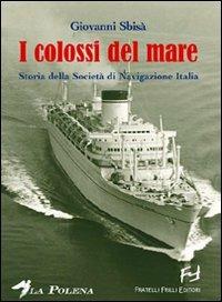 I colossi del mare. Storia della Società di navigazione Italia - Giovanni Sbisà - Libro Frilli 2008, La polena | Libraccio.it