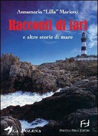 Racconti di fari e altre storie di mare - Annamaria «Lilla» Mariotti - Libro Frilli 2008 | Libraccio.it