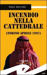 Incendio nella cattedrale. Torino, aprile 1997 - Paolo Maccioni - Libro Frilli 2008, Tascabili. Noir | Libraccio.it