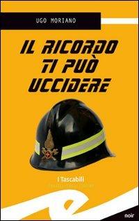 Il ricordo ti può uccidere - Ugo Moriano - Libro Frilli 2008 | Libraccio.it