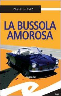 La bussola amorosa - Paolo Lingua - Libro Frilli 2008, Tascabili. Noir | Libraccio.it