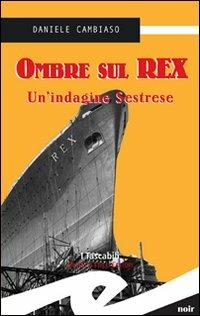 Ombre sul Rex. Un'indagine sestrese - Daniele Cambiaso - Libro Frilli 2008, Tascabili. Noir | Libraccio.it