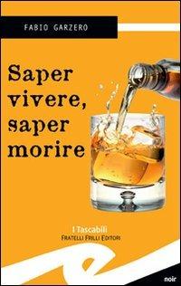 Saper vivere saper morire - Fabio Garzero - Libro Frilli 2008, Tascabili. Noir | Libraccio.it