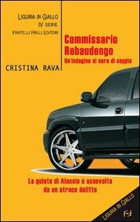 Commissario Rebaudengo. Un'indagine al nero di seppia - Cristina Rava - Libro Frilli 2008 | Libraccio.it