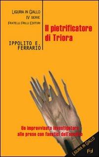 Il pietrificatore di Triora - Ippolito Edmondo Ferrario - Libro Frilli 2008, Liguria in giallo | Libraccio.it
