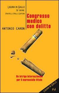 Congresso medico con delitto - Antonio Caron - Libro Frilli 2008 | Libraccio.it