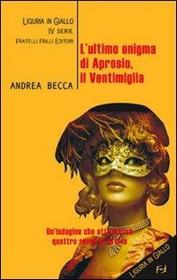 L' ultimo enigma di Aprosio - Andrea Becca - Libro Frilli 2008 | Libraccio.it