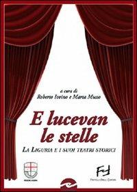 E lucevan le stelle. La Liguria e i suoi teatri storici  - Libro Frilli 2008, Controcanto | Libraccio.it