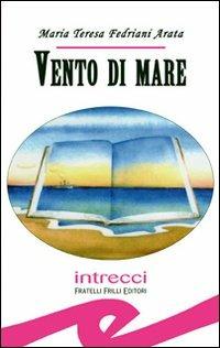 Vento di mare - M. Teresa Fedriani Arata - Libro Frilli 2008, Tascabili. Intrecci | Libraccio.it
