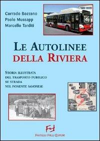 Autolinee della riviera. Storia illustrata del trasporto pubblico su sstrada nel savonese - Corrado Bozzano, Paolo Mussapp, Marcello Tarditi - Libro Frilli 2008 | Libraccio.it