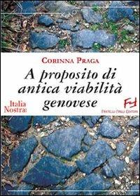 A proposito di antica viabilità genovese - Corinna Praga - Libro Frilli 2008, Xenos | Libraccio.it