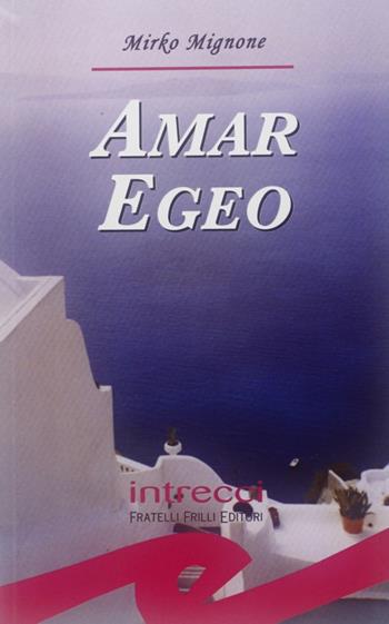 Amar Egeo - Mirko Mignone - Libro Frilli 2009, Tascabili. Intrecci | Libraccio.it