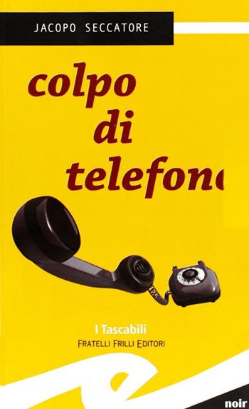 Colpo di telefono - Jacopo Seccatore - Libro Frilli 2008 | Libraccio.it