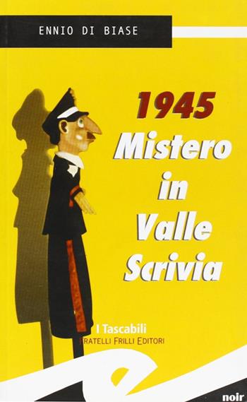 1945. Mistero in Valle Scrivia - Ennio Di Biase - Libro Frilli 2008 | Libraccio.it