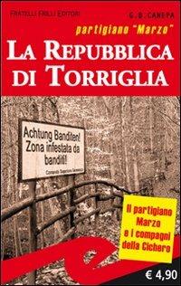 La repubblica di Torriglia. Partigiano Marzo - Giovanni B. Canapa - Libro Frilli 2009 | Libraccio.it