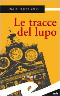 Le tracce del lupo - Maria Teresa Valle - Libro Frilli 2009 | Libraccio.it