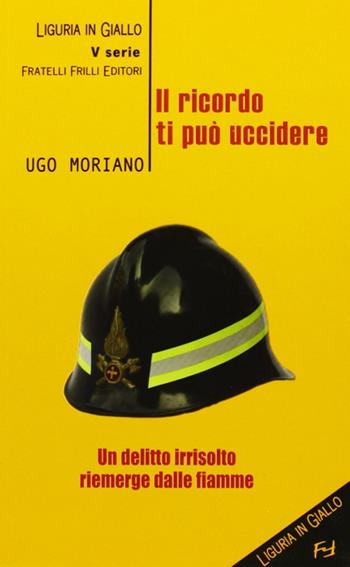 Il ricordo ti può uccidere - Ugo Moriano - Libro Frilli 2009, Tascabili. Noir | Libraccio.it